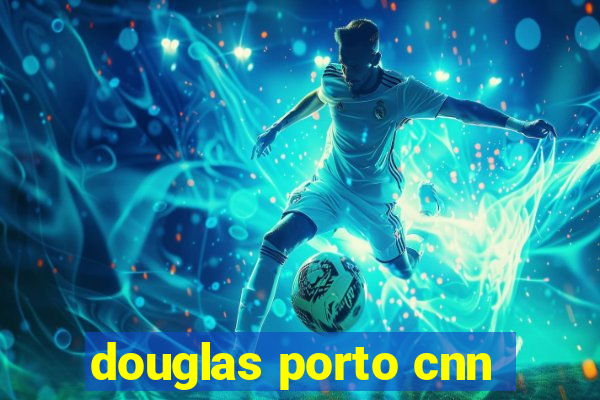 douglas porto cnn